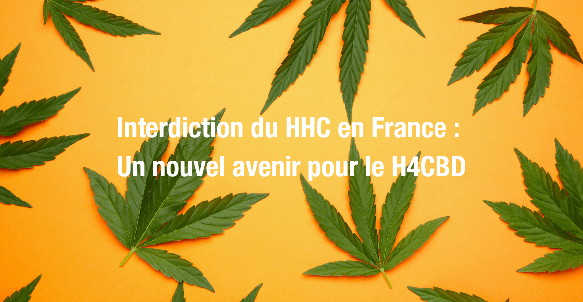 Interdiction du HHC en France : Un nouvel avenir pour le H4CBD